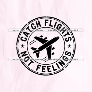 May include: A black and white circular graphic with the text "CATCH FLIGHTS NOT FEELINGS" around the edge and a stylized airplane in the center. The design has a distressed, vintage look.