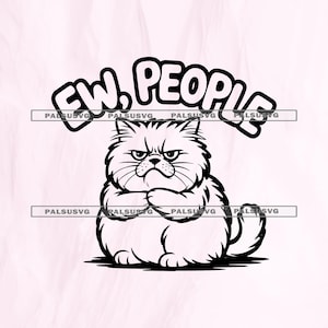 May include: Black and white illustration of a grumpy Persian cat with the text "Ew, People" above it. The cat has a furrowed brow and crossed paws, conveying a sense of disdain. The design is suitable for various products.