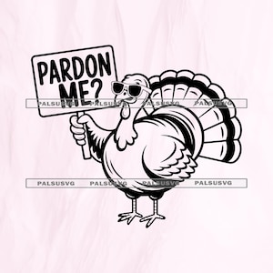 Puede incluir: Ilustración en blanco y negro de un pavo con gafas de sol que sostiene un cartel que dice "PARDON ME?". El pavo tiene una cola grande y está de pie sobre dos patas. La imagen es un gráfico vectorial.