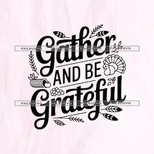 May include: A black graphic design featuring the text Gather AND BE Grateful in a stylized font. The design includes illustrations of a turkey, wheat stalks, and grapes, with the watermark text PALSUSVG repeated across the image.