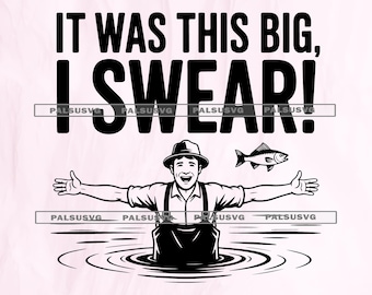 May include: Black and white illustration of a fisherman in water with arms outstretched, a fish, and the text "IT WAS THIS BIG, I SWEAR!". The fisherman wears a hat and overalls, with a smiling expression.