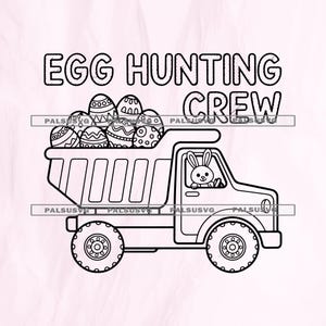 May include: Black and white illustration of an Easter-themed dump truck filled with decorated Easter eggs. The text "EGG HUNTING CREW" is above the truck. A bunny is driving the truck.