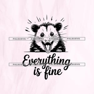 May include: Black and white illustration of an opossum with an open mouth and the text "Everything is fine". The opossum has a happy expression. The design is on a light pink background.