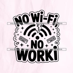 May include: Black and white graphic with the text "NO Wi-Fi NO WORK!". The design includes a broken Wi-Fi symbol, keyboards, stars, and a coffee cup. The text is in a bold, rounded font, set against a light pink background.