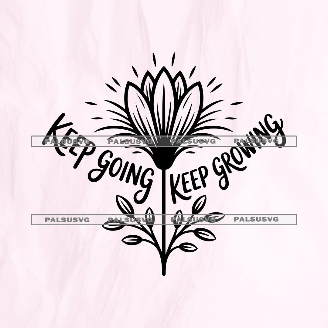 Keep Rising Svg Keep Going Keep Growing SVG – Motivational Flower Cut File (digital ...