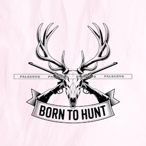 May include: Black and white illustration featuring a deer skull with large antlers, crossed rifles, and a banner that reads "BORN TO HUNT". The design is a vector graphic, suitable for various applications.
