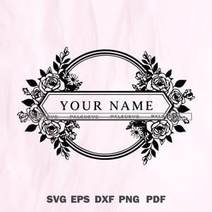 May include: A black and white floral design featuring the text "YOUR NAME" within a geometric shape, encircled by a circular frame and floral embellishments. File type options: SVG EPS DXF PNG PDF are displayed at the bottom.