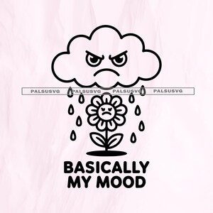 Może przedstawiać: Czarno-biała grafika przedstawiająca złą chmurę, która pada na smutny kwiat. Tekst "BASICALLY MY MOOD" znajduje się poniżej. Tło jest jasnoróżowe.
