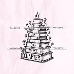 May include: Black and white illustration of a stack of books with the words "JUST ONE MORE CHAPTER" on the spines. A cup of coffee sits atop the books, with floral accents. The image is on a light pink background.