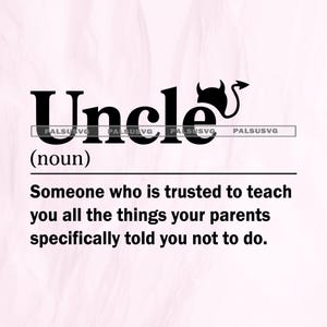 May include: A black and white graphic design with the word "Uncle" and a devil tail icon. The text below defines an uncle as someone trusted to teach you things your parents told you not to do.