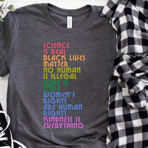 Science is Real Shirt, Black Lives Matter, Black Lives Matter Shirt, Womens Rights, Womens Rights Tshirts, Kindness Shirt, Pride Shirt Women