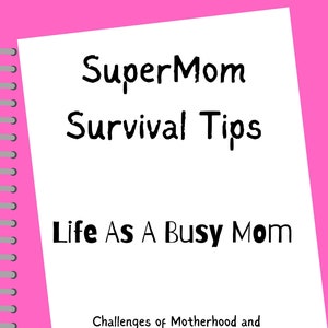 SuperMom Survival Tips-Life As A Busy Mom-The Challenges of Motherhood and Finding Balance eBook