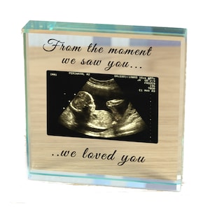 Baby scan personalised photo paperweight &quot; from the moment we saw you....we loved you&quot;