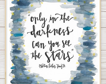 PRINTABLE Calligraphy Quote With Watercolor- Only In The Darkness Can You See The Stars- Martin Luther King- Stars Quote- Digital Download