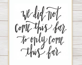 PRINTABLE Calligraphy Artwork- We Did Not Come This Far To Only Come This Far- Gospel Art- Digital Download- Inspirational Quote- Wall Decor
