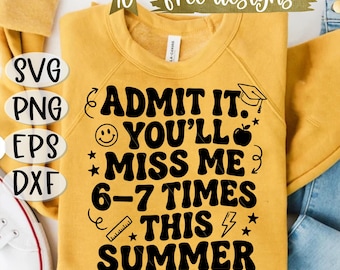 Admit It You'll Miss Me 6-7 Times This Summer SVG PNG End Of School 67 Meme Last Day of School Funny Teacher Student Gift Goodbye Download