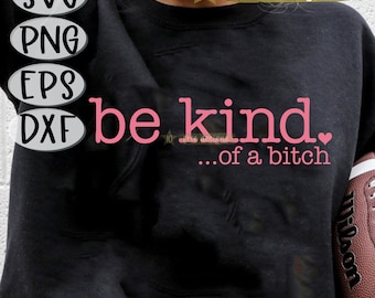 Be Kind Of a Bitch SVG, Sassy Sarcasm svg, Be Kind of a Bitch, BFF Bitch, Sarcasm Svg, Be Kind of a Bitch,Cricut, Cut File, Cricut