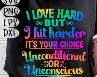 I Love Hard But I Hit Harder Its Your Choice Unconditional or Unconscious SVG, PNG, I Love Hard But I Hit Harder, Sarcastic Svg, Love Hard