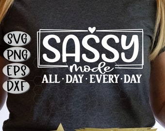 Sassy SVG, Sassy Mode Svg, All Day Every Day Svg, Dramatic Svg, Drama Queen Svg, Sarcastic Svg, Mom Svg, Boss Svg, Sassy Girl, All Day Png
