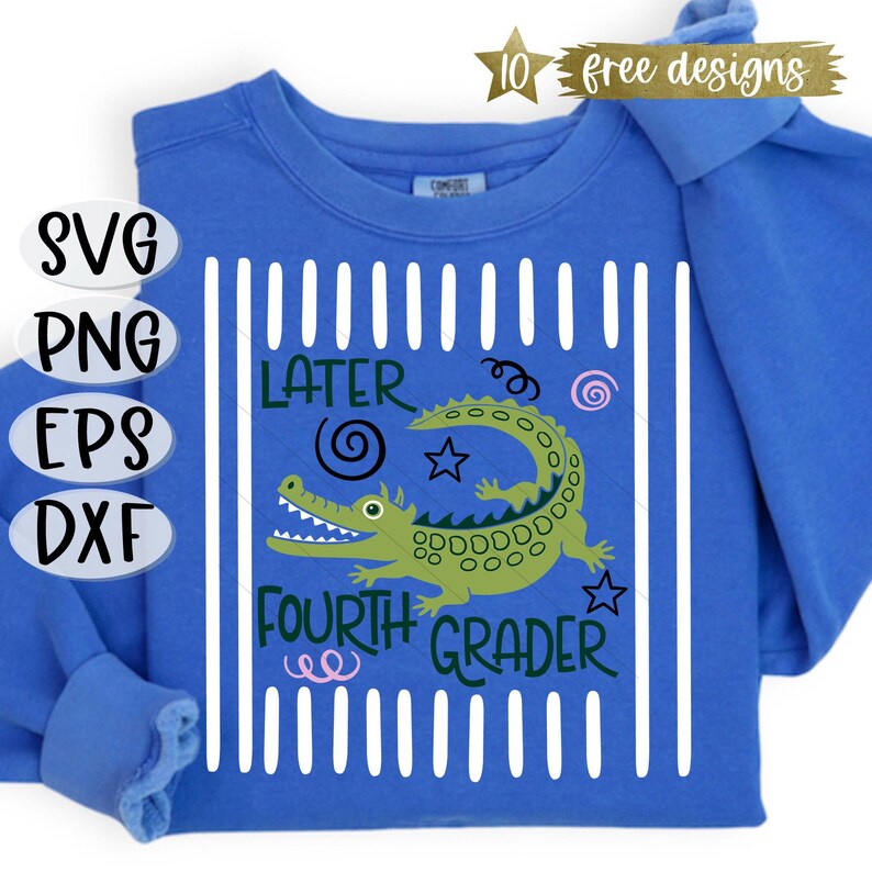 May include: A blue sweatshirt with a green alligator graphic and the words "Later Fourth Grader." The design includes white vertical stripes and decorative swirls and stars. The image also shows file type options: SVG, PNG, EPS, and DXF.