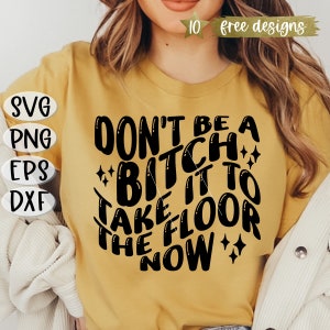 Don't Be A Bitch SVG, Take It To The Floor Svg, Trendy Country Svg, Queen B T-shirt, Bee Hive T-shirt, Country Svg, Aint No Hold Em Svg Png
