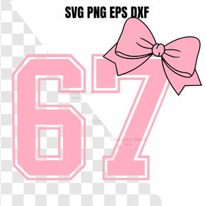 May include: Pink number 67 with a pink bow. The numbers have a white outline. The text "SVG PNG EPS DXF" is at the top of the image.