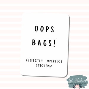 May include: White sticker with black text that reads "Oops Bags! Perfectly Imperfect Stickers!"  The sticker has a white border.