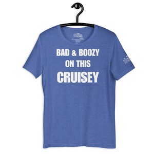 Bad and Boozy on this Cruisey Cruise Shirt