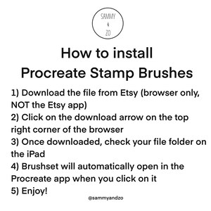 May include: A white text graphic on a black background with instructions on how to install Procreate Stamp Brushes. The instructions include downloading the file from Etsy, clicking on the download arrow, checking the file folder on the iPad, and enjoying the brushset. The graphic includes the text "@sammyandzo".