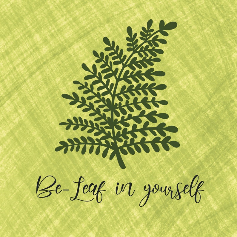 May include: A green fern silhouette on a light green background with the text "Be-Leaf in yourself".