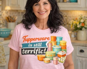 Tupperware Is Still Terrific! - Vintage Kitchen Nostalgia T-Shirt