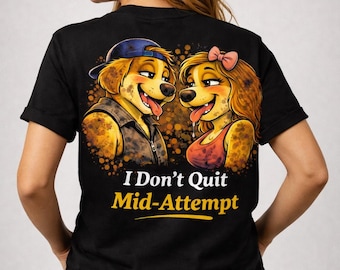 I Don't Quit Mid-Attempt - Funny Dog T-Shirt | Awkward Paws Collection | Front & Back Print Tee