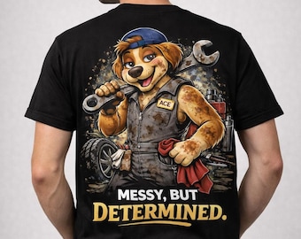 Messy, But Determined - Funny Mechanic Dog T-Shirt | Awkward Paws Collection | Front & Back Print Tee