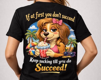 Funny Dog T-Shirt, Keep Sucking Till You Succeed, Awkward Paws Collection Tee