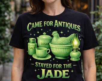 Came for Antiques, Stayed for the Jade - Jadeite & Vintage Glass T-Shirt