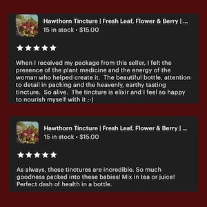 K&ouml;nnte beinhalten: Hawthorn Tincture | Frische Bl&auml;tter, Bl&uuml;ten & Beeren | ... 15 auf Lager 15,00 &euro;. Eine F&uuml;nf-Sterne-Bewertung lautet: "Als ich mein Paket von diesem Verk&auml;ufer erhielt, sp&uuml;rte ich die Pr&auml;senz der Pflanzenmedizin und die Energie der Frau, die dazu beigetragen hat. Die sch&ouml;ne Flasche, die Liebe zum Detail in der Verpackung und die himmlisch-erdige, k&ouml;stlich schmeckende Tinktur. So lebendig. Die Tinktur ist ein Elixier und ich bin so gl&uuml;cklich, mich damit zu n&auml;hren ;-)"