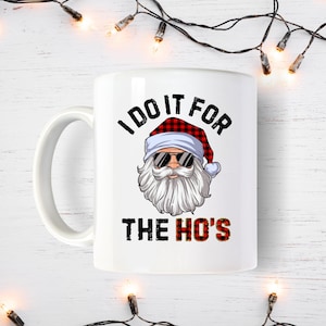I do it for the Ho&#39;s Christmas Mug, Christmas Gift Mug, Clark Christmas Mug, Christmas Humor Mug, Funny Christmas Mug , Bad Santa