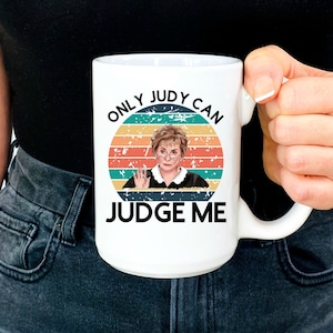 Judge Judy- Only Judy Can Judge Me , Judge Judy Mug , Judge Judy Gift,