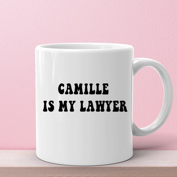 Camille is My Lawyer Mug, Camille is my lawyer, Johnny Trial Mug, Amber Camille Mug