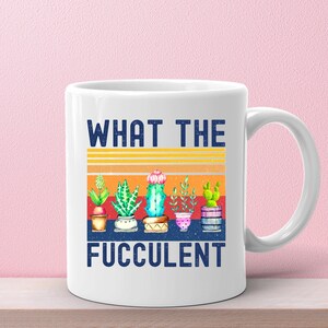 What The Fucculent Mug, Exotic Plant Lover Gift , Coffee Cup,Gift for Her , Birthday Gift for Her, WTF,Gardener Gift, Christmas