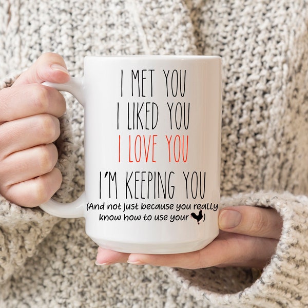 I Met You I Liked You I Love You I'm Keeping You Mug, Funny Gift For Your Husband, Gift For Him, Valentine, Valentine Gift