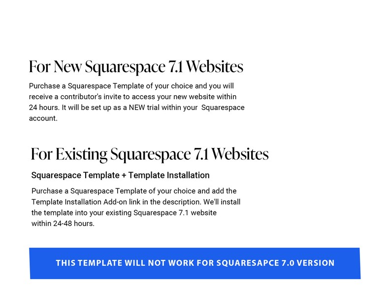 May include: Text on a white background explaining how to use Squarespace templates for new and existing websites. The text reads "For New Squarespace 7.1 Websites" and "For Existing Squarespace 7.1 Websites". A blue button reads "THIS TEMPLATE WILL NOT WORK FOR SQUARESAPCE 7.0 VERSION".
