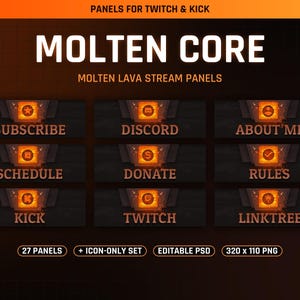 May include: A set of digital stream panels titled Molten Core featuring a lava-inspired orange and black design. The panels include text labels such as Subscribe, Discord, About Me, Schedule, Donate, Rules, Kick, Twitch, and Linktree.