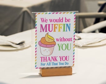 Muffin Without You, Teacher Appreciation Welcome Sign, Employee Appreciation Table Sign, Thank You Cards Funny, Nurse, Staff Appreciation