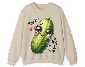 Sweat cornichon You're a Big Dill to Me - Pull cornichon drôle pour amateur de cornichons Sweat cornichons cadeau pour gourmets pour la fête des mères