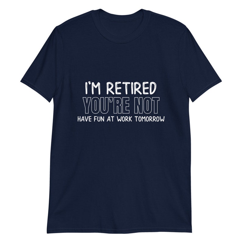 I'm Retired You're Not Funny Retirement Humor Unisex | Etsy