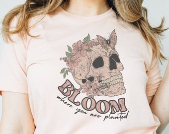Bloom Where You are Planted Skull Tshirt