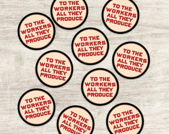 10 Pack To the Workers All They Produce Round Stickers, Set 2 Inch Stickers | Retro Communist Socialist Pro-Labor Anti-Capitalist Label