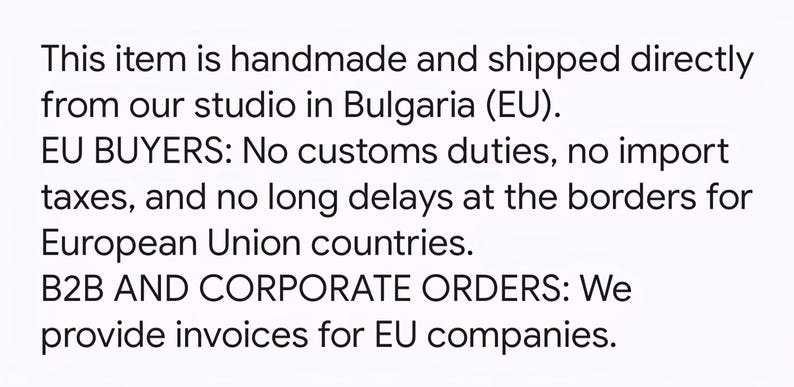May include: Text on a white background states the item is handmade and shipped from Bulgaria (EU). It mentions no customs duties or import taxes for EU buyers and provides invoices for B2B and corporate orders.