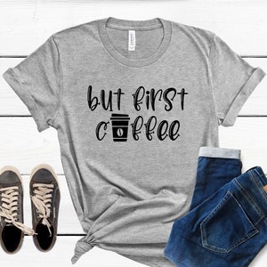 But First Coffee Shirt, Coffee Lovers Shirt, Coffee TShirt, Coffee Shirt Women&#39;s, Coffee Before Talkie, Funny Coffee Shirt, Gift for Friend